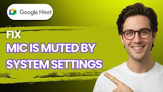 How to Fix Google Meet Your Mic is Muted By System Settings [2026 Full Guide]
