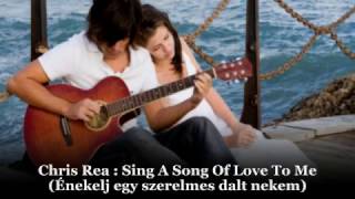 Chris Rea : Sing A Song Of Love To Me / Énekelj nekem egy szerelmes dalt (magyar felirattal)