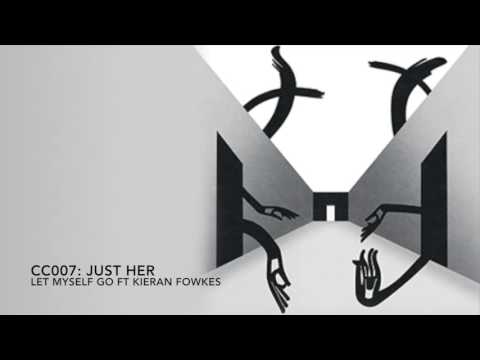 Just Her - Let Myself Go ft. Kieran Fowkes (Original Mix) [Constant Circles]