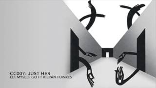Just Her - Let Myself Go ft. Kieran Fowkes (Original Mix) [Constant Circles]