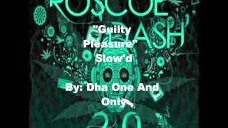 Roscoe Dash Guilty Pleasure (Slowed) Ft. August Alsina