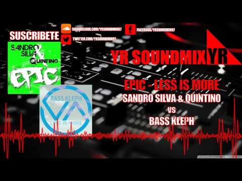 Sandro Silva & Quintino VS Bass Kleph - Epic - Less Is More