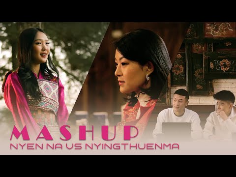 Nyen Na VS Nyingthuenma MASHUP - WangChenDa Remix @SonamWangchen @YeshiLhendupFilms