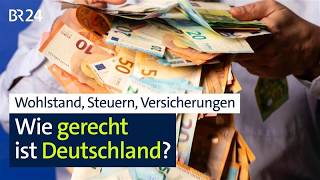 Wohlstand, Steuern, Versicherungen - Wie gerecht ist Deutschland? | BR24