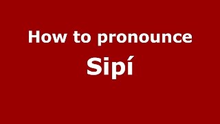 How to pronounce Sipí