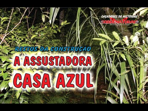 A ASSUSTADORA E MISTERIOSA CASA AZUL