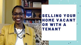 Should I sell my house vacant or with a tenant