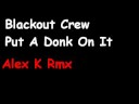 Blackout Crew - Put A Donk On It (Alex K Remix)