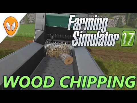Farming Simulator 17 | Wood Chipping | Goldcrest Valley E10