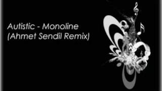 Autistic - Monoline (Ahmet Sendil Remix)