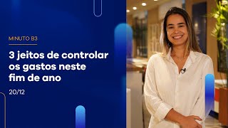 Confira 3 dicas pra controlar gastos com as festas de fim de ano | Minuto B3 – 20/12/2022