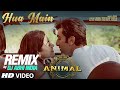 Hua Main Remix DJ Abhi India Ranbir Kapoor Rashmika Raghav Chaitanya Sandeep Vanga Reddy
