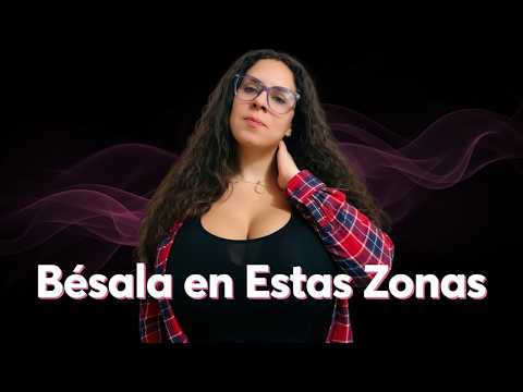 💋¡Bésala en Estas Zonas de su Cuerpo y Mira lo que Pasa!