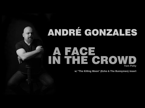 ANDRÉ GONZALES - A FACE IN THE CROWD (w/ The Killing Moon)