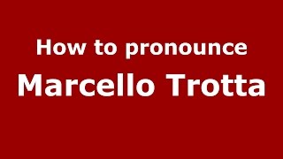 How to pronounce Marcello Trotta