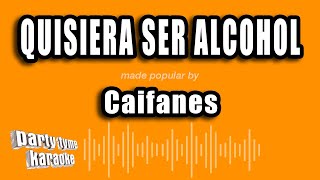 Caifanes - Quisiera Ser Alcohol (Versión Karaoke)