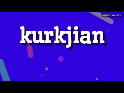 KURKJIAN - HOW TO PRONOUNCE IT!?