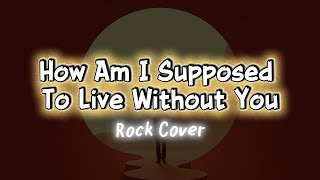 Download lagu How Am I Supposed To Live Without You (Rock Version) | ArtificialROCK Cover mp3
