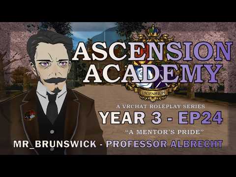 Mr Brunswick - VR RP - Ascension Academy Y3 - EP 24 - Professor Albrecht - "A Mentor's Pride"