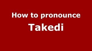 How to pronounce Takedi