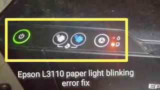 Epson L3110 paper light blinking or Paper jam (but no paper) error fix