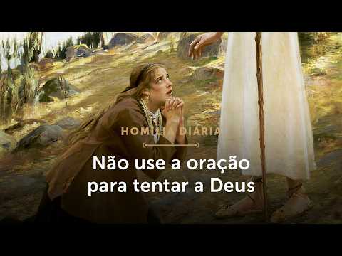 Homilia Diária | Não use a oração para tentar a Deus (Sábado da 8.ª Semana do Tempo Comum -30/05/26)