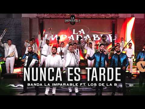 Banda La Imparable Ft. Los De La B - Nunca Es Tarde (AUDIO EN VIVO)