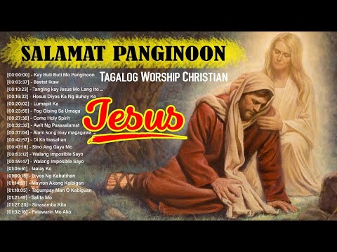 SALAMAT PANGINOON TAGALOG PRAISE & WORSHIP CHRISTIAN MORNING SONGS LYRICS 2021, THANKS JESUS | LORD
