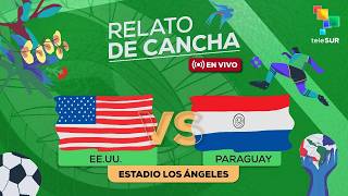 Relato de Cancha | Narración en vivo: Estados Unidos vs Paraguay