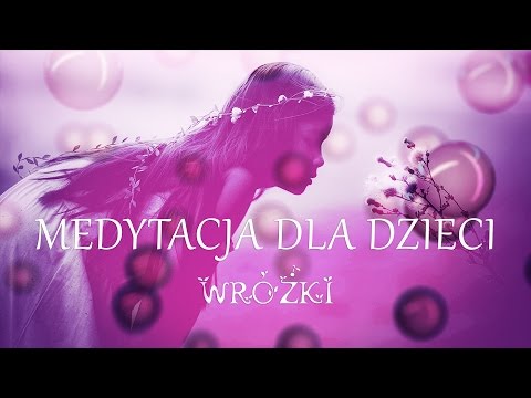 Medytacja dla dzieci "Wróżki" relaksacja przed snem dla najmłodszych