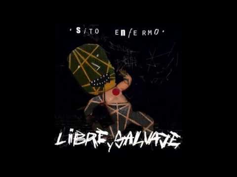 Sito Enfermo//LIBRE Y SALVAJE//disco completo 2016