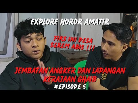 EXPLORE HOROR AMATIR #5 | MITOS JEMBATAN ANGKER DAN LAPANGAN BEKAS KERAJAAN ZAMAN DAHULU