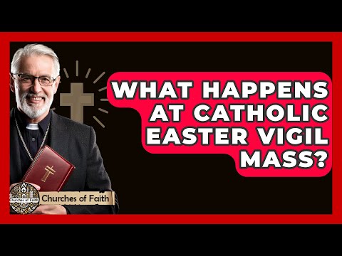What Happens at Catholic Easter Vigil Mass? - Churches Of Faith