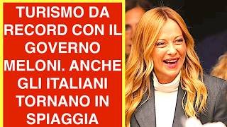 TURISMO DA RECORD CON IL GOVERNO MELONI. ANCHE GLI ITALIANI TORNANO IN SPIAGGIA
