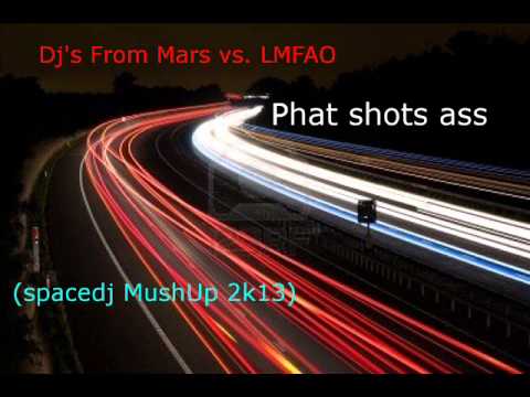 Dj's From Mars vs. LMFAO - Phat shots ass(spacedj mushUp 2k13)