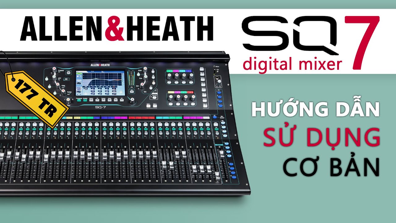 Mixer Số Cao Cấp - ALLEN & HEATH SQ7 - Review & Chỉnh Cơ Bản