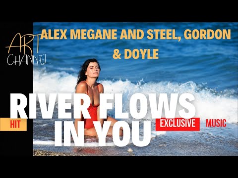 MUSIC TOP HIT EXCLUSIVE Alex Megane and Steel, Gordon & Doyle - River Flows in You