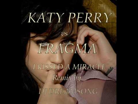 I Kissed A Miracle Katy Perry vs Fragma remix by Dj Dreamsong