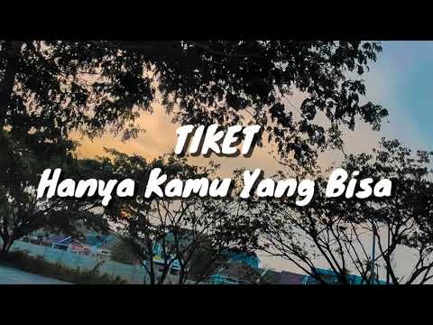 Tiket - Hanya Kamu Yang Bisa (Lirik)