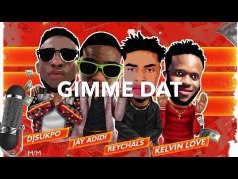 Dj Sukpo Ft. Jay-Adidi x Kevin-love x Reychals - Gimme dat (Offical Audio)