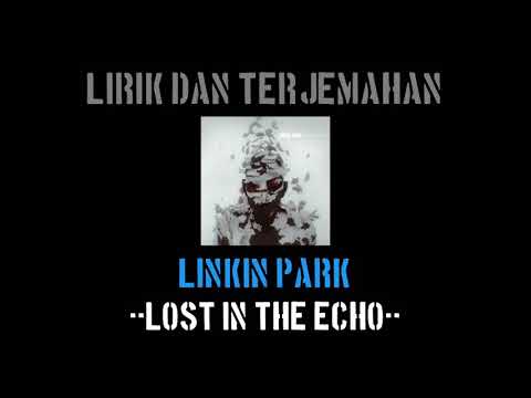 Lost In The Echo - Linkin Park (lirik terjemahan)