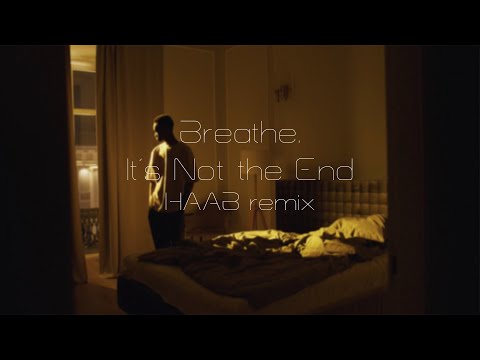 breathe. - It's Not the End (HAAB remix)