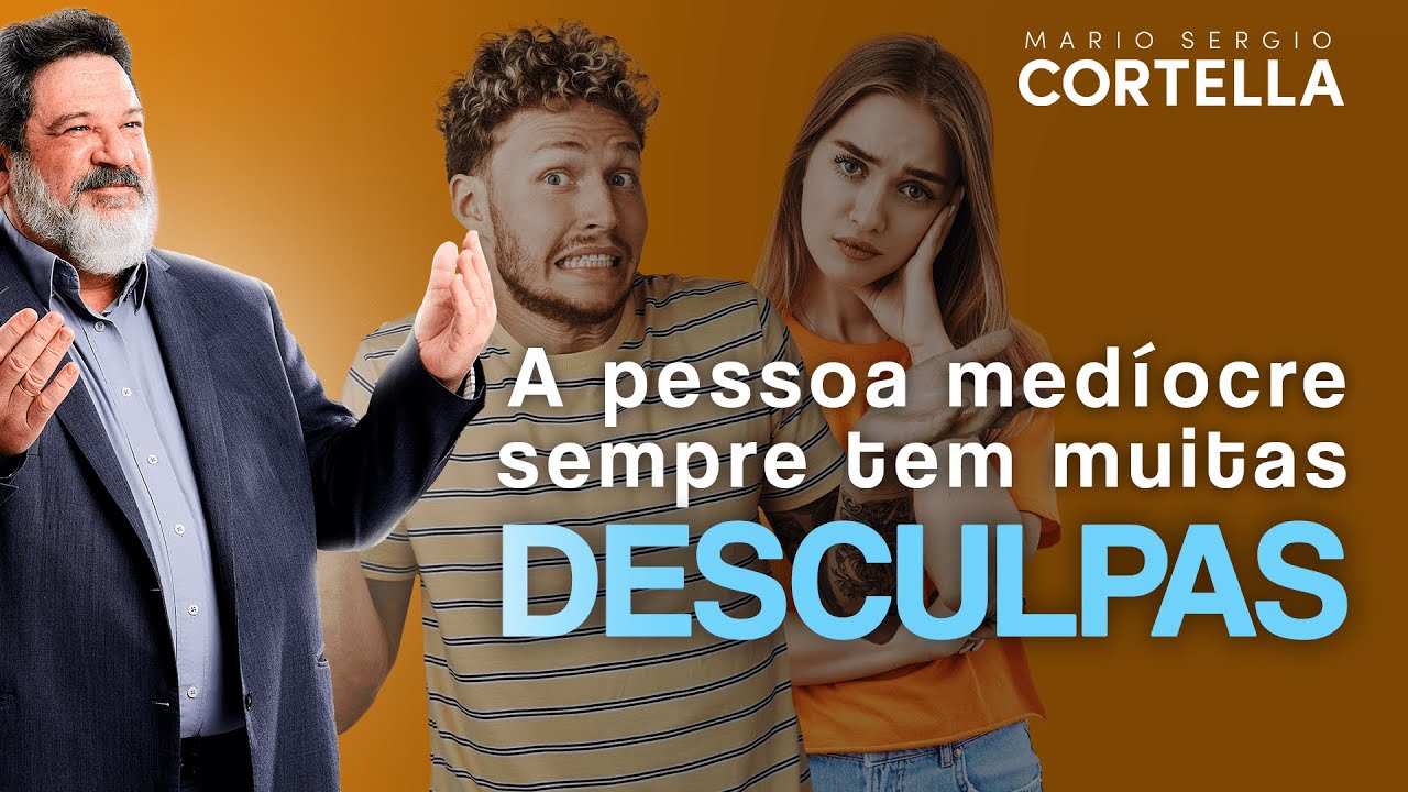 Mario Sergio Cortella - A pessoa medíocre sempre tem muitas desculpas