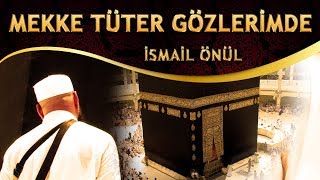 İlahi - Ya RABBİ Beni de Gönder, Mekke Tüter Gözlerimde - İsmail Önül