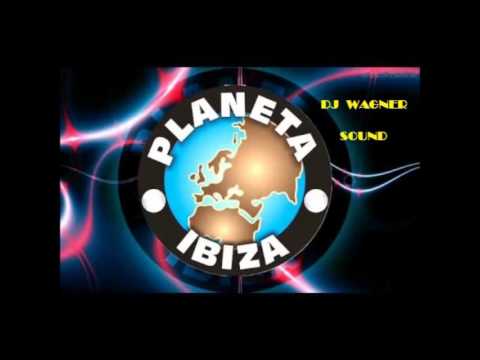 SET  PLANETA  IBIZA DJ WAGNER SOUND VOL 1