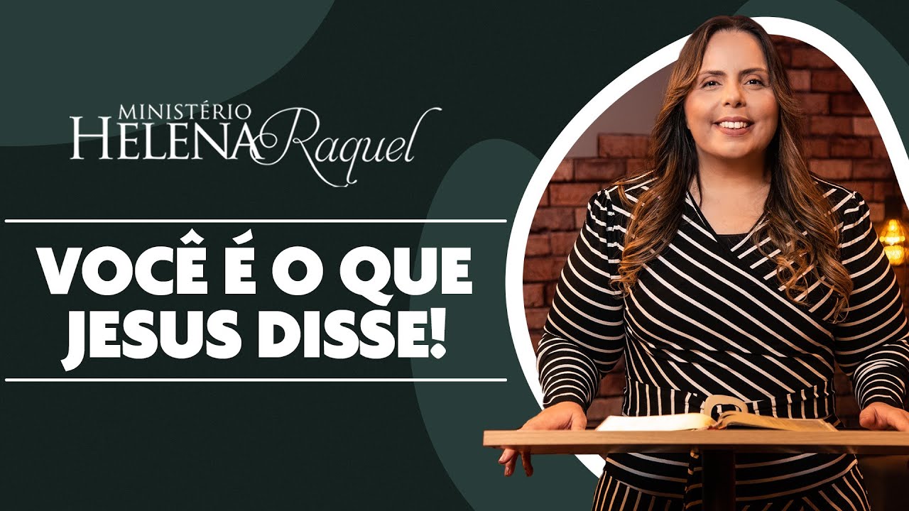 Pastora Helena Raquel | Você é o que Jesus Disse!