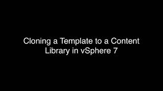 Cloning a Template to a Content Library in vSphere 7