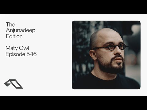 The Anjunadeep Edition 546 with Maty Owl