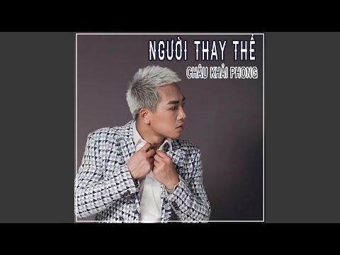 Người thay thế - Châu Khải Phong