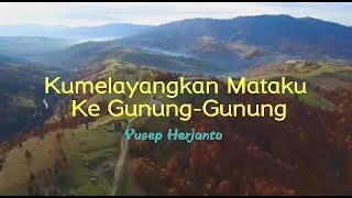 Download lagu Kumelayangkan Mataku Ke Gunung gunung_Yusep.H mp3 Download lagu Kumelayangkan Mataku Ke Gunung gunung_Yusep.H mp3